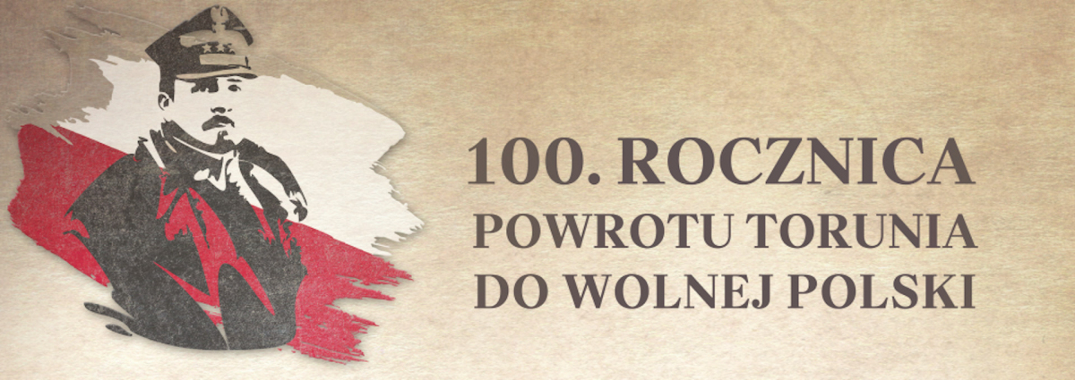 Generał Haller na tle biało-czerwonej flagi oraz napis: 100. rocznica powrotu Torunia do wolnej Polski