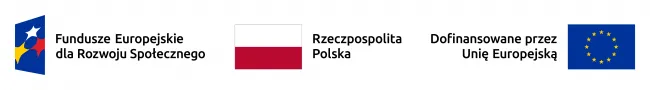 Znak programu Fundusze Europejskie dla Rozwoju Społecznego 2021-2027 złożony z symbolu graficznego i nazwy Fundusze Europejskie oraz nazwy programu Znak barw Rzeczypospolitej Polskiej złożony z barw RP oraz nazwy Rzeczpospolita Polska Znak Unii Europejskiej złożony z flagi UE i napisu „Dofinansowane przez Unię Europejską”