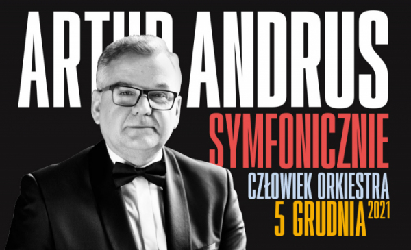 Na zdjęciu Artur Andrus oraz napis Artur Andrus Symfonicznie, człowiek orkiestra, 5 grudnia 2021