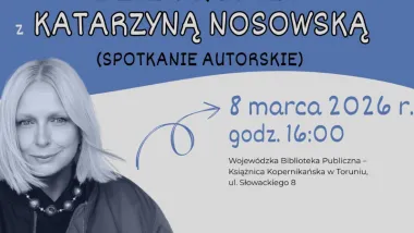 Książnica Kopernikańska oraz Torunianki zapraszają na spotkanie z Katarzyną Nosowską.